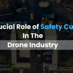 The Critical Role of Safety Culture in the Drone Industry