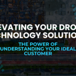 Elevating Your Drone Technology Solutions: The Power of Understanding Your Ideal Customer