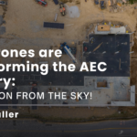 How Drones are Transforming the AEC Industry: Innovation from the Sky!